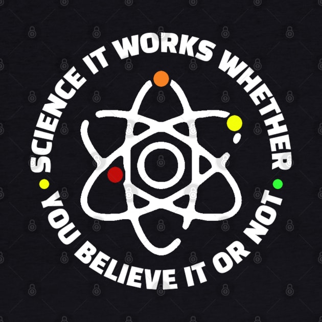 Science It Works Whether You Believe In It Or Not by kanystiden